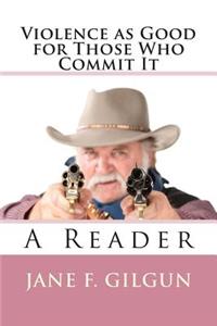 Violence as Good For Those Who Commit It