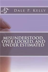 Misunderstood, Over Looked, and Under Estimated
