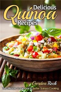Delicious Quinoa Recipes: The Ultimate Cookbook to Better Quinoa Cooking