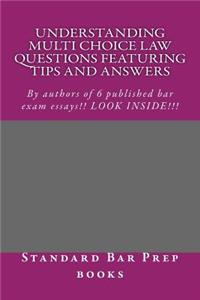 Understanding Multi Choice Law Questions Featuring Tips and Answers: By Authors of 6 Published Bar Exam Essays!! Look Inside!!!