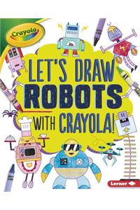 Let's Draw Robots with Crayola (R) !