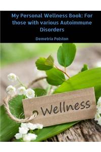 My Personal Wellness Book: For Those with Various Autoimmune Disorders