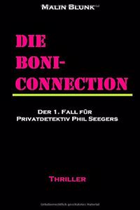 Die Boni-Connection: Der 1. Fall Fur Privatdetektiv Phil Seegers
