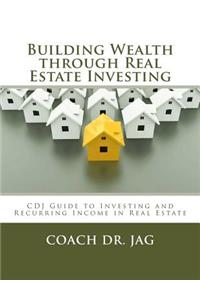 Building Wealth through Real Estate Investing