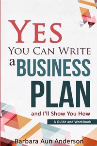 Yes You Can Write a Business Plan and I'll Show You How