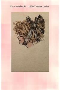 Your Notebook! 1909 Theater Ladies