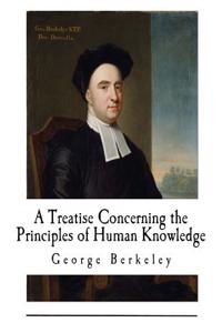 A Treatise Concerning the Principles of Human Knowledge: George Berkeley