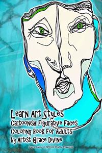 Learn Art Styles Cartoonish Figurative Faces Coloring Book for Adults by Artist Grace Divine