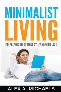 Minimalist Living: People Who Enjoy More by Living with Less