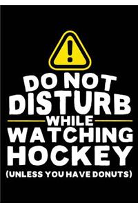 Do Not Disturb While Watching Hockey (Unless You Have Donuts)