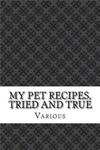 My Pet Recipes, Tried and True