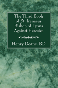 Third Book of St. Irenaeus Bishop of Lyons Against Heresies