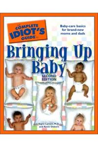 The Complete Idiot's Guide to Bringing Up Baby