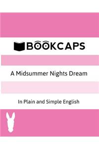 A Midsummer Nights Dream In Plain and Simple English (A Modern Translation and the Original Version)