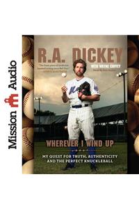 Wherever I Wind Up: My Quest for Truth, Authenticity and the Perfect Knuckleball
