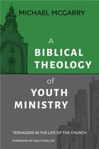 Biblical Theology of Youth Ministry