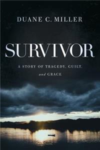 Survivor: A Story of Tragedy, Guilt, and Grace