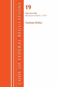 Code of Federal Regulations, Title 19 Customs Duties 0-140, Revised as of April 1, 2017