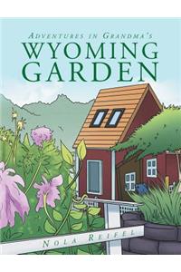 Adventures In Grandma's Wyoming Garden