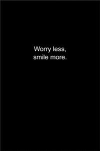 Worry less, smile more.