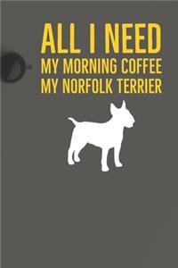 All I need is my Morning coffee and my Norfolk Terrier