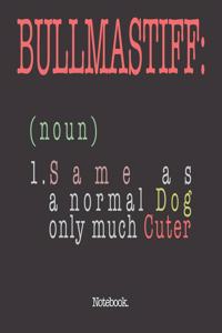 Bullmastiff (noun) 1. Same As A Normal Dog Only Much Cuter