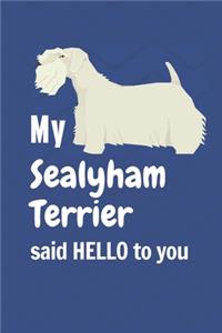 My Sealyham Terrier said HELLO to you