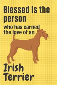 Blessed is the person who has earned the love of an Irish Terrier