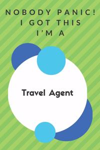 Nobody Panic! I Got This I'm A Travel Agent