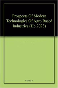 Prospects Of Modern Technologies Of Agro Based Industries (Hb 2023)