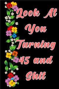 Look at you turning 45 and shit