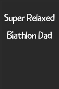 Super Relaxed Biathlon Dad: Lined Journal, 120 Pages, 6 x 9, Funny Biathlon Gift Idea, Black Matte Finish (Super Relaxed Biathlon Dad Journal)