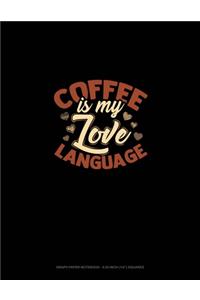 Coffee Is My Love Language: Graph Paper Notebook - 0.25 Inch (1/4") Squares