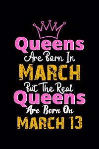 Queens Are Born In March Real Queens Are Born In March 13 Notebook Birthday Funny Gift