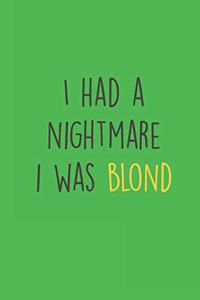 I had a Nightmare i was blond
