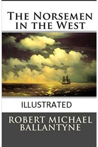 The Norsemen in the West Illustrated