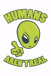 Humans Aren't Real: Sci-Fi, Alien, Ufo, Weltraum Dina5 Blanko Malheft Notizbuch Tagebuch Planer Notizblock Kladde Journal Strazze