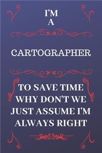 I'm A Cartographer To Save Time Why Don't We Just Assume I'm Always Right