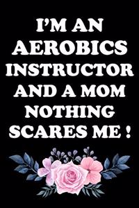I'm an Aerobics Instructor and a Mom Nothing Scares Me !