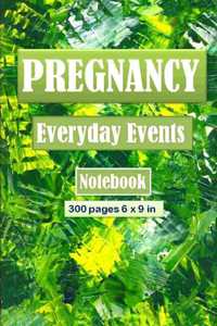 Pregnancy Everyday Events Notebook/Journal 300 pages and 6 x 9 inch