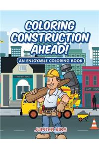 Coloring Construction Ahead! An Enjoyable Coloring Book