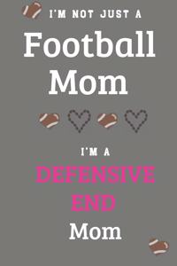 I'm Not Just A Football Mom I'm A Defensive End Mom