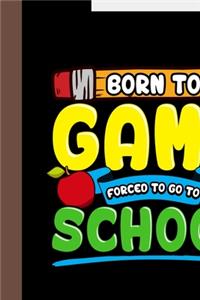 Born to Game Forced To Go To School
