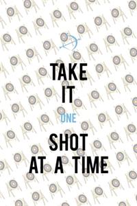 Take It One Shot At A Time