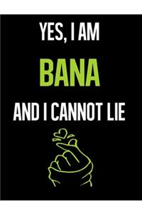 Yes, I Am BANA And I Cannot Lie