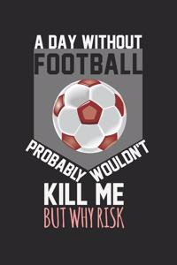 A day without football probably wouldn't kill me, but why risk
