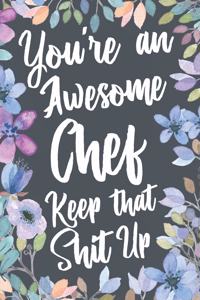 You're An Awesome Chef Keep That Shit Up
