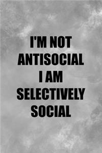 I'm Not Antisocial I Am Selectively Social