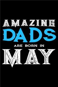 Amazing Dads Are Born In May: Dad Birthday Gift, Memory Keepsake Journal, Draw and Write Notebook For Women, Diary, Daily Planner Undated