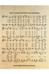 All Creatures Of Our God And King Hymn SOAP Journal